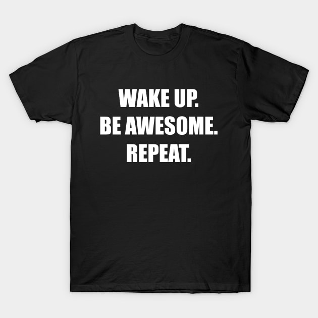 Wake up and be awesome T-Shirt by Ivetastic